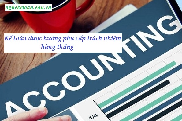 Kế toán nhà nước được hưởng phụ cấp trách nhiệm hàng tháng