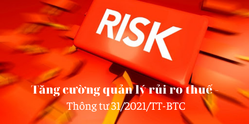 TĂNG CƯỜNG QUẢN LÝ RỦI RO THUẾ - THÔNG TƯ 31/2021/TT-BTC