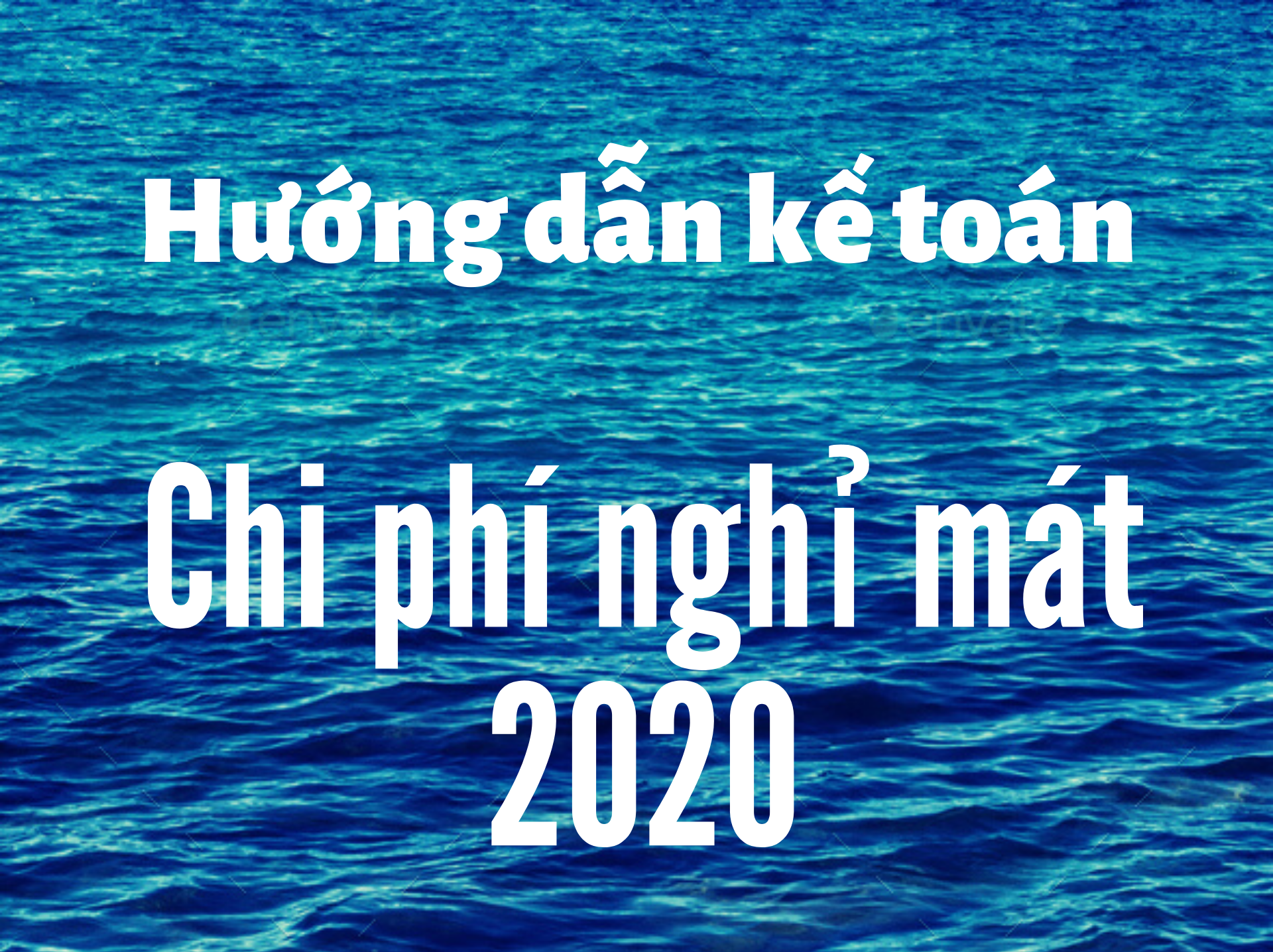 HƯỚNG DẪN KẾ TOÁN CHI PHÍ NGHỈ MÁT NĂM 2020